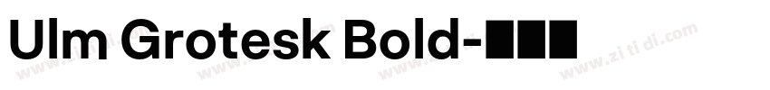 Ulm Grotesk Bold字体转换 Ulm Grotesk Bold字体转换